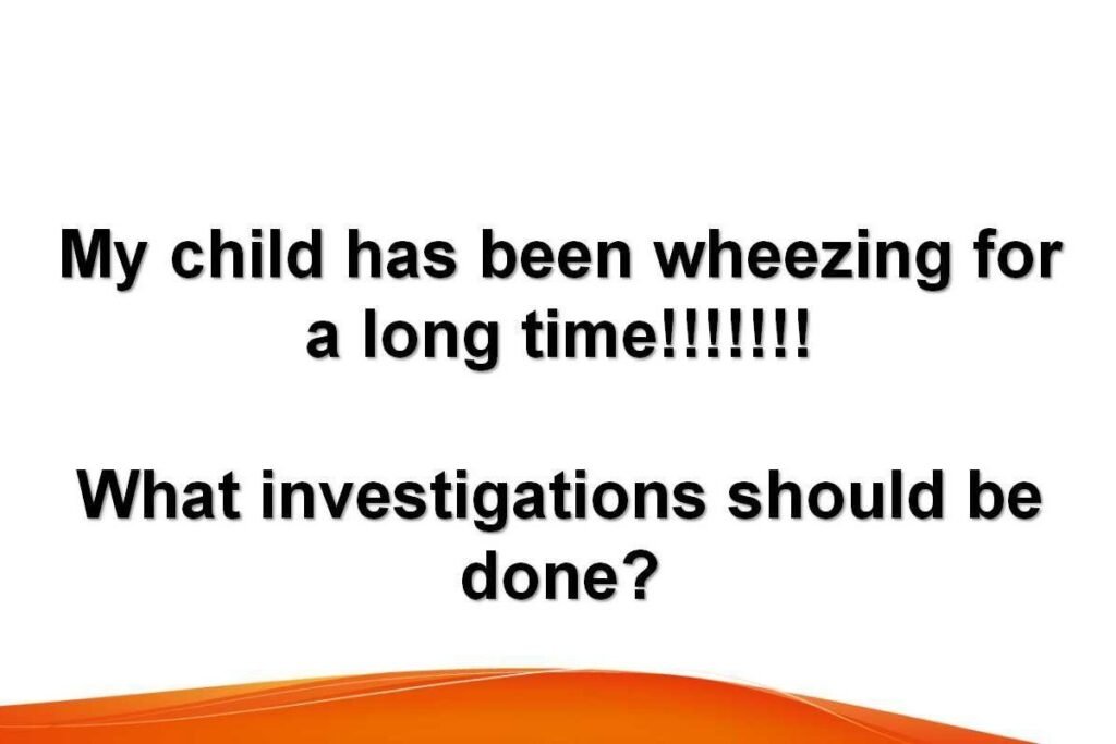 What investigations are required for a child with recurrent or persistent wheezing?